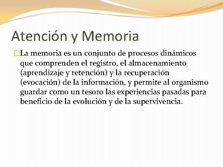 Atención y Memoria �La memoria es un conjunto de procesos dinámicos que comprenden el
