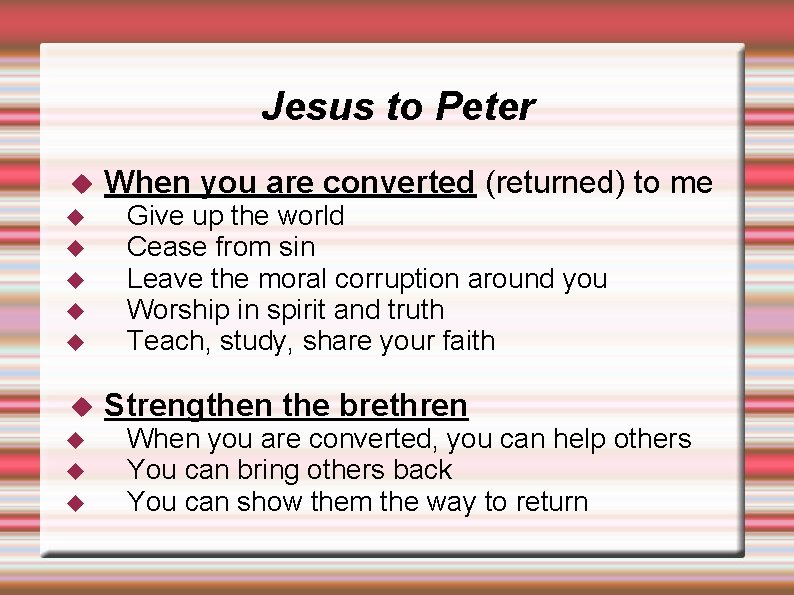 Jesus to Peter When you are converted (returned) to me Give up the world