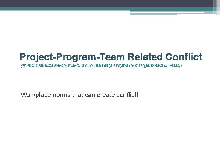 Project-Program-Team Related Conflict (Source: United States Peace Corps Training Program for Organizational Entry) Workplace
