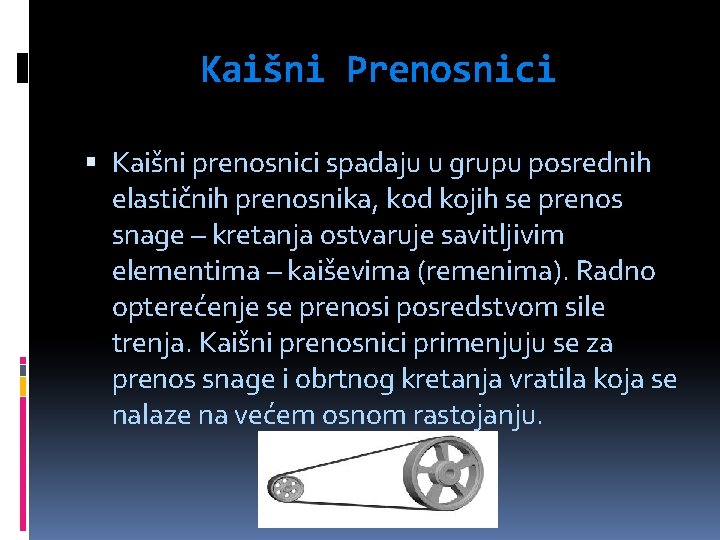 Kaišni Prenosnici Kaišni prenosnici spadaju u grupu posrednih elastičnih prenosnika, kod kojih se prenos