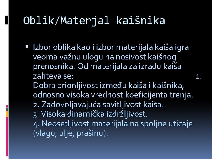 Oblik/Materjal kaišnika Izbor oblika kao i izbor materijala kaiša igra veoma važnu ulogu na