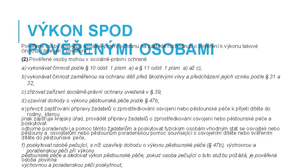 VÝKON SPOD POVĚŘENÝMI OSOBAMI Pověřené osoby poskytují sociálně-právní ochranu na základě rozhodnutí o pověření