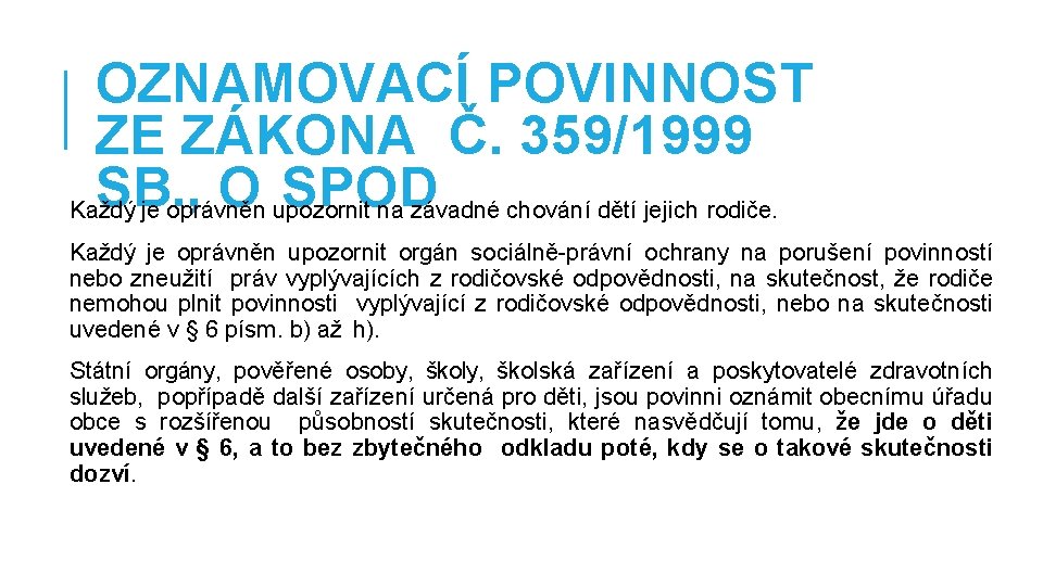 OZNAMOVACÍ POVINNOST ZE ZÁKONA Č. 359/1999 SB. , O SPOD Každý je oprávněn upozornit