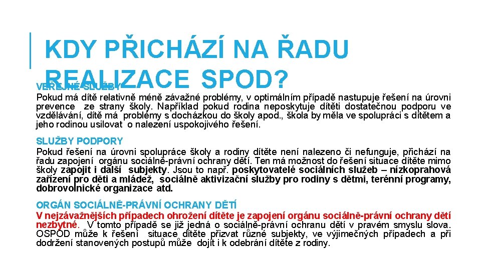 KDY PŘICHÁZÍ NA ŘADU REALIZACE SPOD? VEŘEJNÉ SLUŽBY Pokud má dítě relativně méně závažné