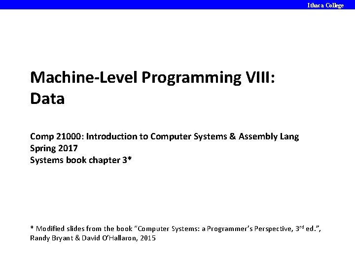 Ithaca College Machine-Level Programming VIII: Data Comp 21000: Introduction to Computer Systems & Assembly