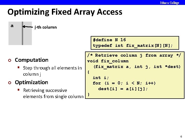 Ithaca College Optimizing Fixed Array Access a j-th column #define N 16 typedef int