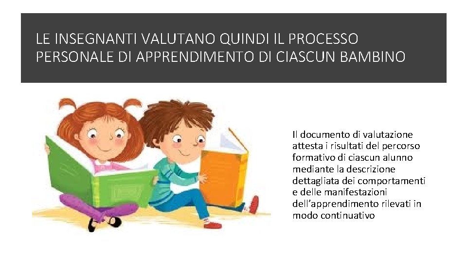 LE INSEGNANTI VALUTANO QUINDI IL PROCESSO PERSONALE DI APPRENDIMENTO DI CIASCUN BAMBINO Il documento