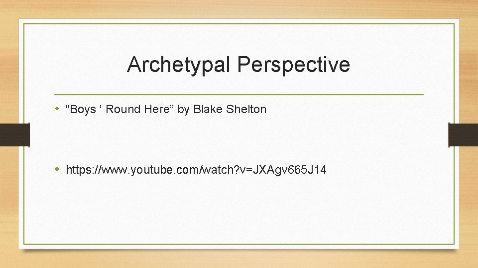 Archetypal Perspective • “Boys ‘ Round Here” by Blake Shelton • https: //www. youtube.