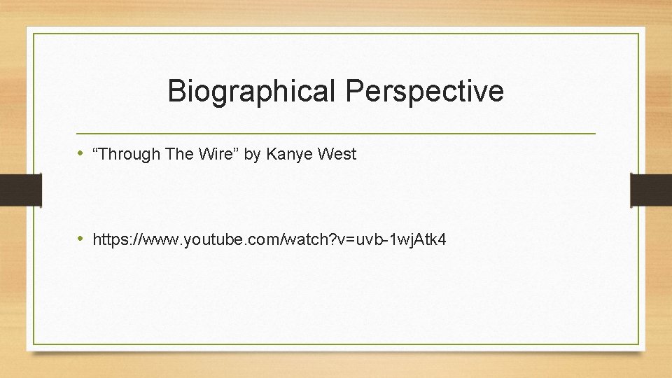 Biographical Perspective • “Through The Wire” by Kanye West • https: //www. youtube. com/watch?