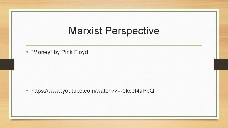Marxist Perspective • “Money” by Pink Floyd • https: //www. youtube. com/watch? v=-0 kcet