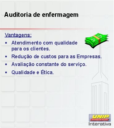 Auditoria de enfermagem Vantagens: § Atendimento com qualidade para os clientes. § Redução de