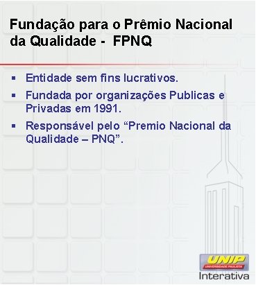 Fundação para o Prêmio Nacional da Qualidade - FPNQ § Entidade sem fins lucrativos.