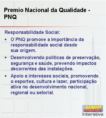 Premio Nacional da Qualidade PNQ Responsabilidade Social: § O PNQ promove a importância da