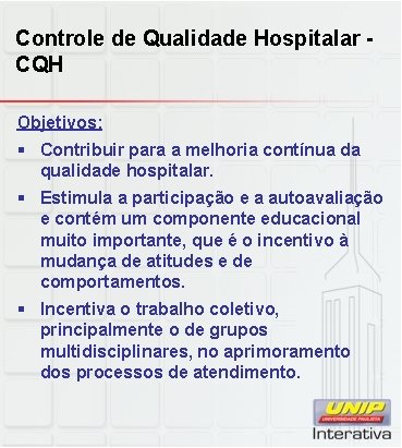Controle de Qualidade Hospitalar CQH Objetivos: § Contribuir para a melhoria contínua da qualidade