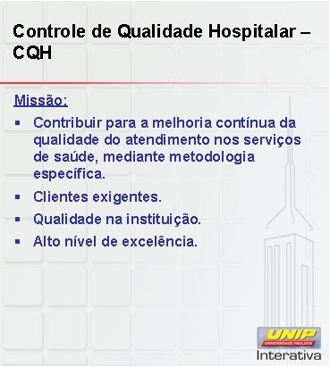 Controle de Qualidade Hospitalar – CQH Missão: § Contribuir para a melhoria contínua da