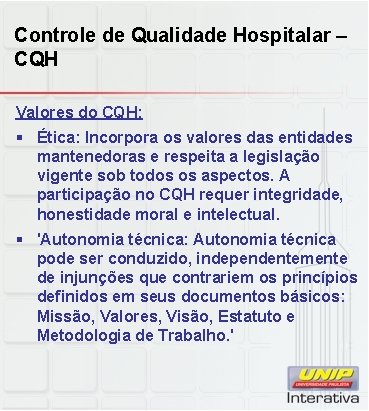 Controle de Qualidade Hospitalar – CQH Valores do CQH: § Ética: Incorpora os valores