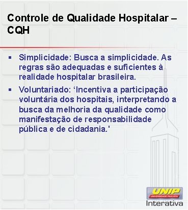 Controle de Qualidade Hospitalar – CQH § Simplicidade: Busca a simplicidade. As regras são