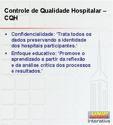 Controle de Qualidade Hospitalar – CQH § Confidencialidade: ‘Trata todos os dados preservando a