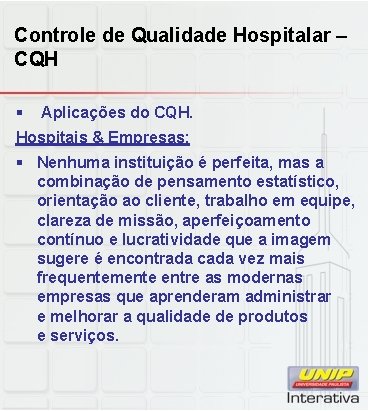 Controle de Qualidade Hospitalar – CQH § Aplicações do CQH. Hospitais & Empresas: §