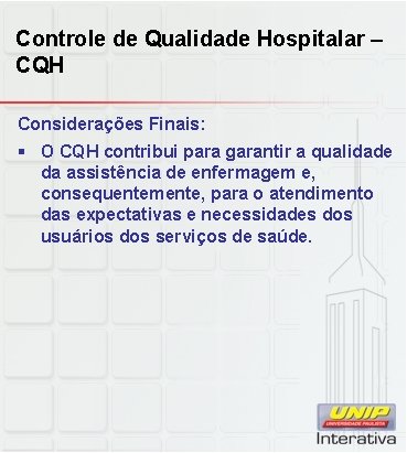 Controle de Qualidade Hospitalar – CQH Considerações Finais: § O CQH contribui para garantir