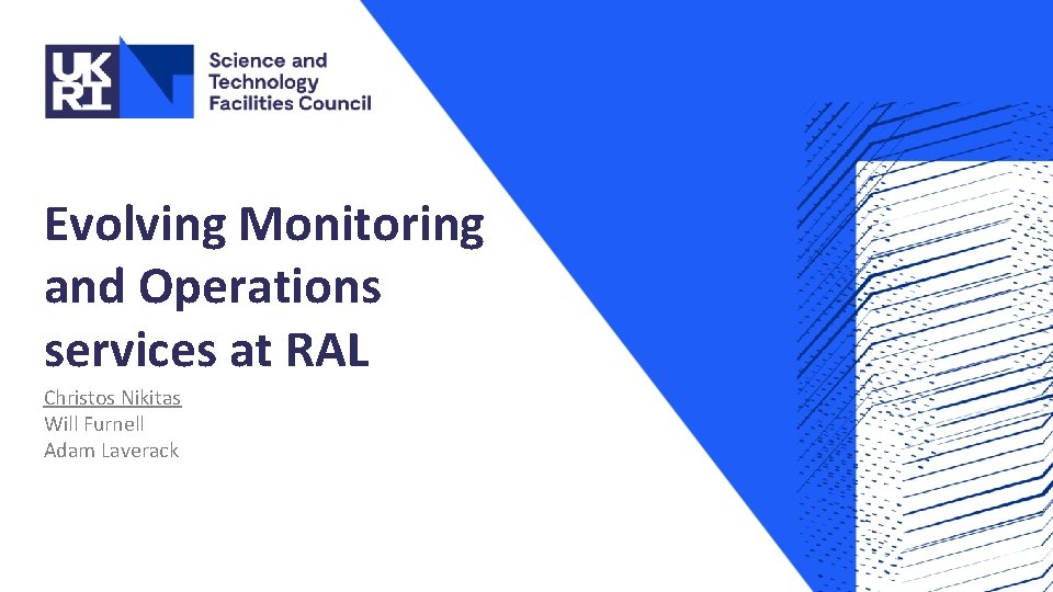 Evolving Monitoring and Operations services at RAL Christos Nikitas Will Furnell Adam Laverack 