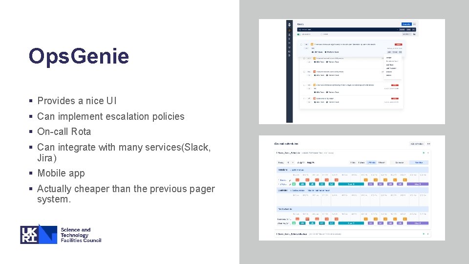 Ops. Genie § Provides a nice UI § Can implement escalation policies § On-call