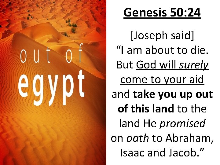 Genesis 50: 24 [Joseph said] “I am about to die. But God will surely