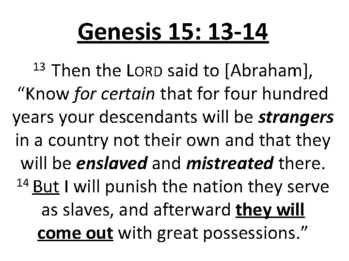 Genesis 15: 13 -14 Then the LORD said to [Abraham], “Know for certain that
