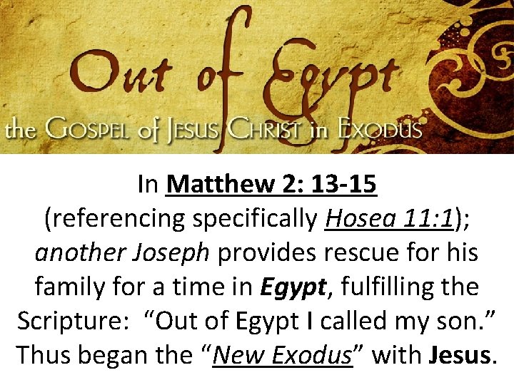 In Matthew 2: 13 -15 (referencing specifically Hosea 11: 1); another Joseph provides rescue