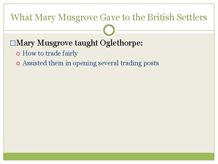 What Mary Musgrove Gave to the British Settlers �Mary Musgrove taught Oglethorpe: How to