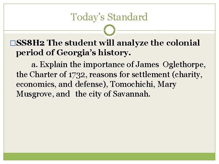 Today’s Standard �SS 8 H 2 The student will analyze the colonial period of