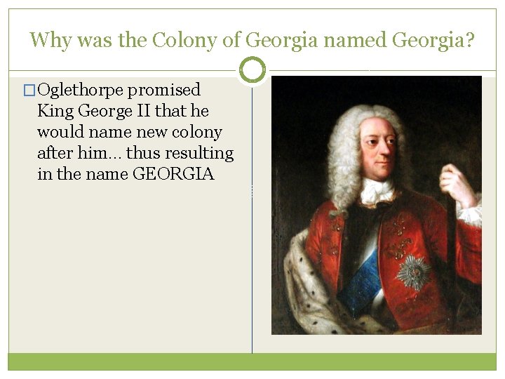 Why was the Colony of Georgia named Georgia? �Oglethorpe promised King George II that