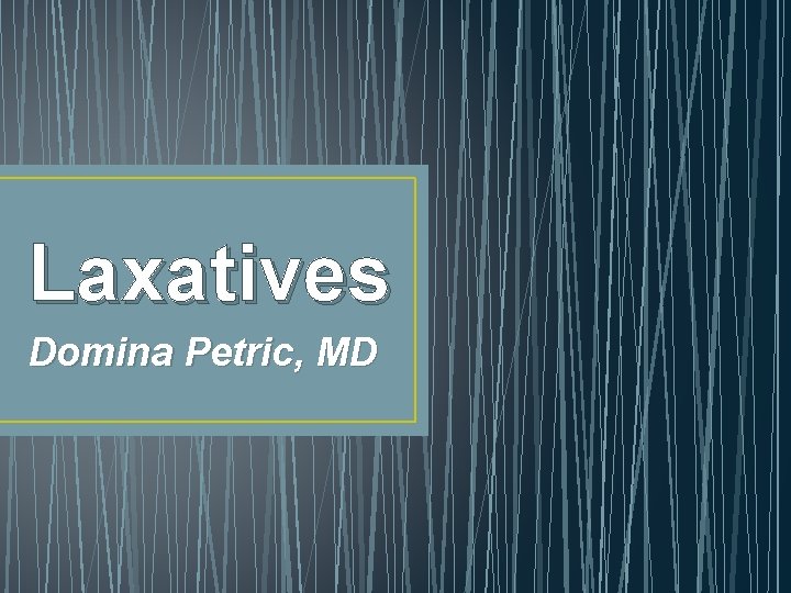 Laxatives Domina Petric, MD 