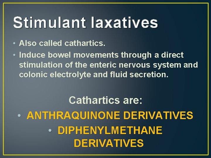Stimulant laxatives • Also called cathartics. • Induce bowel movements through a direct stimulation