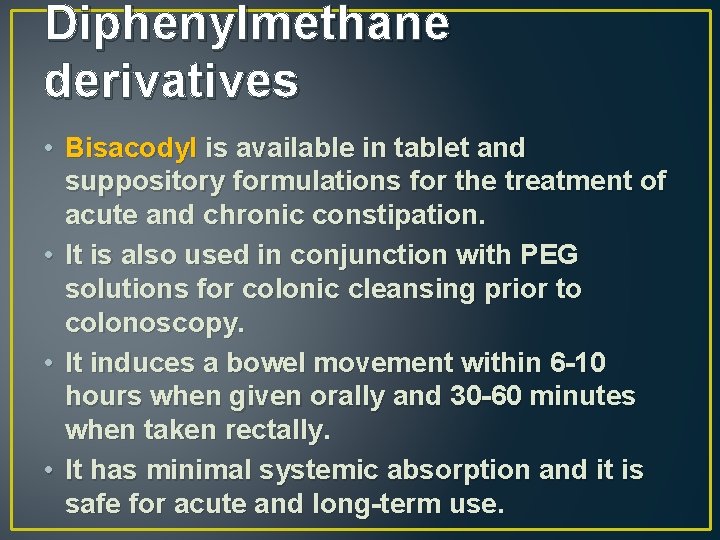 Diphenylmethane derivatives • Bisacodyl is available in tablet and suppository formulations for the treatment