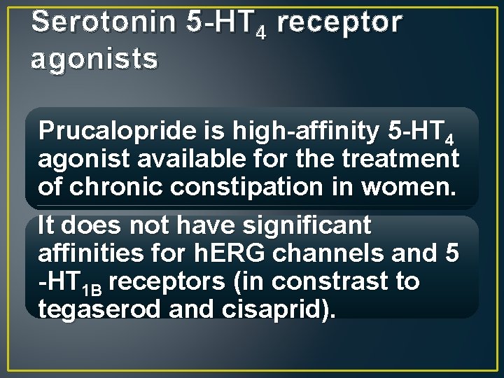 Serotonin 5 -HT 4 receptor agonists Prucalopride is high-affinity 5 -HT 4 agonist available