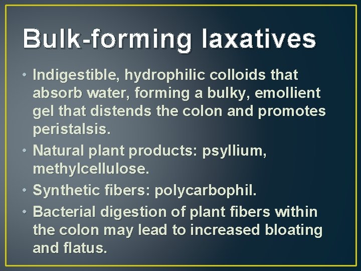 Bulk-forming laxatives • Indigestible, hydrophilic colloids that absorb water, forming a bulky, emollient gel