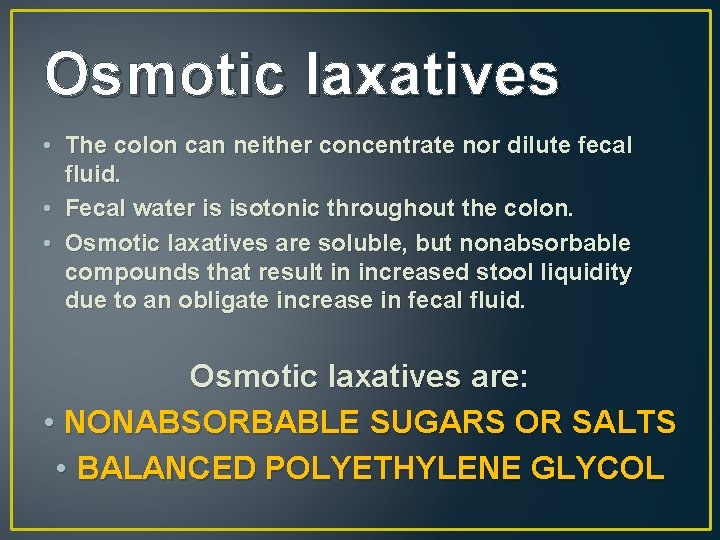 Osmotic laxatives • The colon can neither concentrate nor dilute fecal fluid. • Fecal