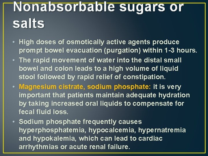 Nonabsorbable sugars or salts • High doses of osmotically active agents produce prompt bowel