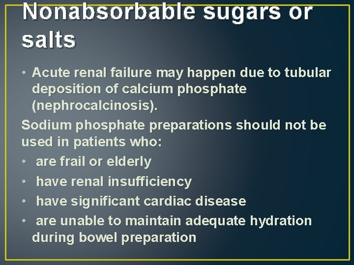 Nonabsorbable sugars or salts • Acute renal failure may happen due to tubular deposition
