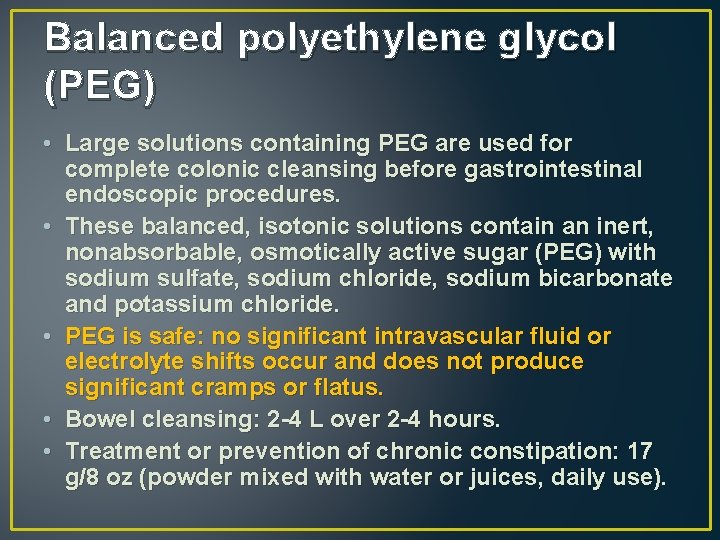 Balanced polyethylene glycol (PEG) • Large solutions containing PEG are used for complete colonic