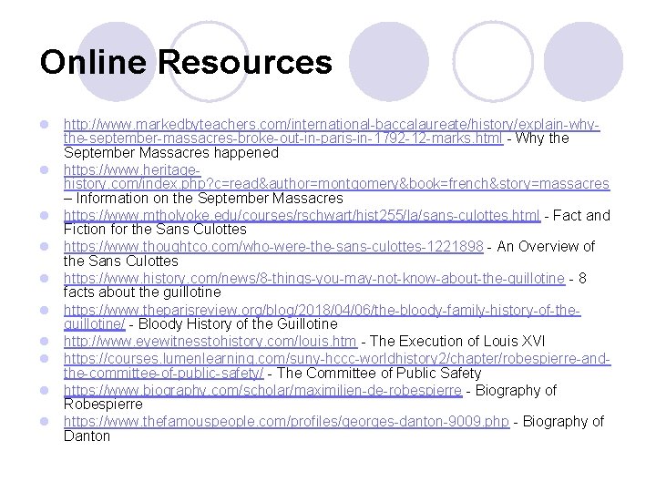 Online Resources l http: //www. markedbyteachers. com/international-baccalaureate/history/explain-whythe-september-massacres-broke-out-in-paris-in-1792 -12 -marks. html - Why the September