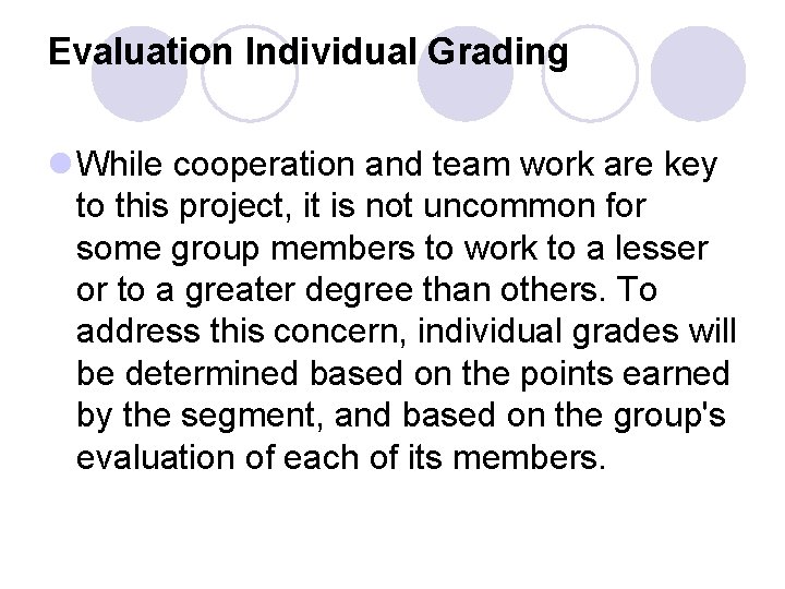 Evaluation Individual Grading l While cooperation and team work are key to this project,