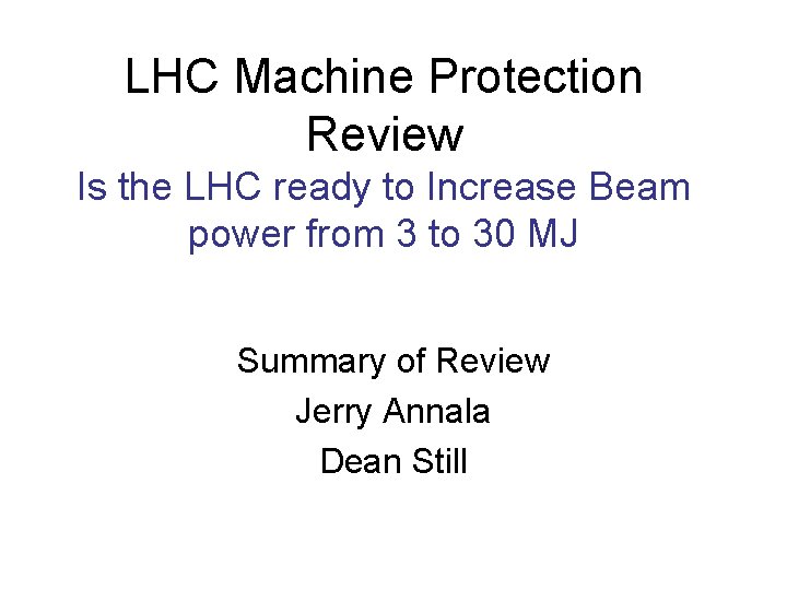 LHC Machine Protection Review Is the LHC ready to Increase Beam power from 3