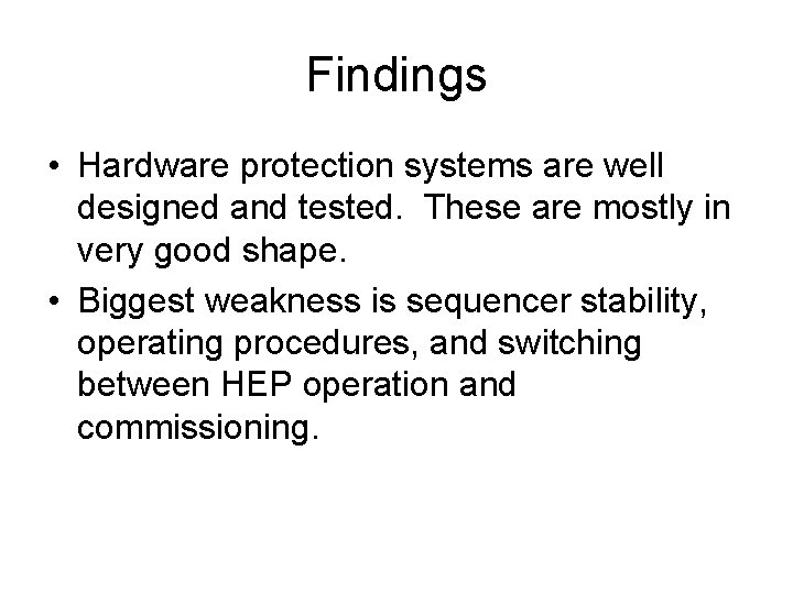 Findings • Hardware protection systems are well designed and tested. These are mostly in