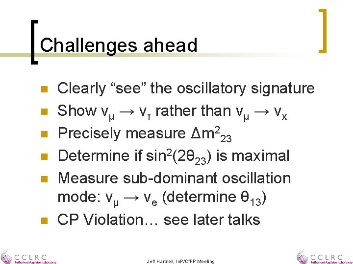 Challenges ahead n n n Clearly “see” the oscillatory signature Show νμ → ντ