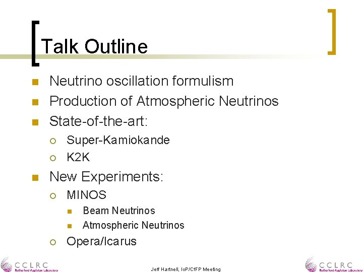 Talk Outline n n n Neutrino oscillation formulism Production of Atmospheric Neutrinos State-of-the-art: ¡