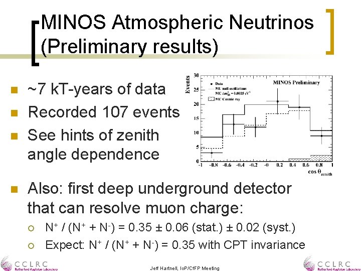 MINOS Atmospheric Neutrinos (Preliminary results) n n ~7 k. T-years of data Recorded 107