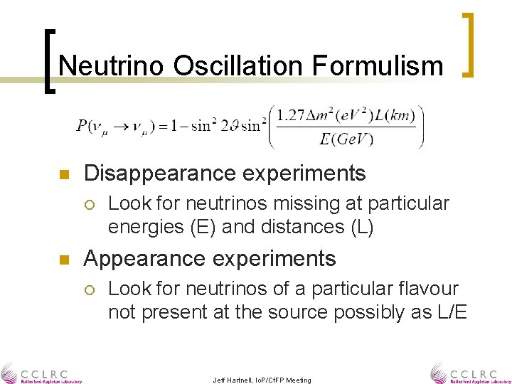 Neutrino Oscillation Formulism n Disappearance experiments ¡ n Look for neutrinos missing at particular