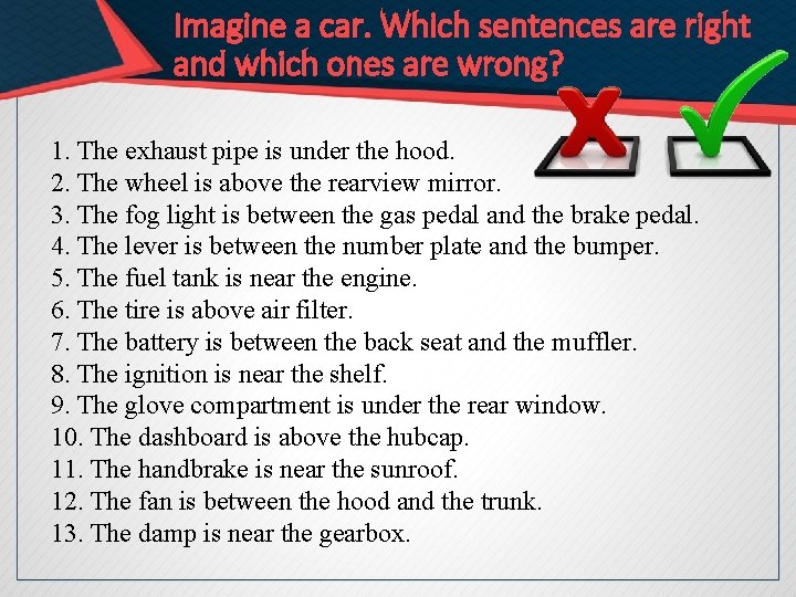 Imagine a car. Which sentences are right and which ones are wrong? 1. The